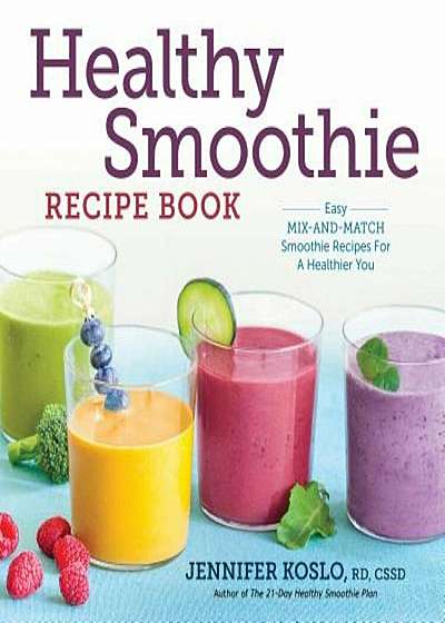 Healthy Smoothie Recipe Book: Easy Mix-And-Match Smoothie Recipes for a Healthier You, Paperback
