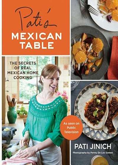 Pati's Mexican Table: The Secrets of Real Mexican Home Cooking, Hardcover