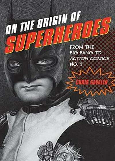 On the Origin of Superheroes: From the Big Bang to Action Comics No. 1, Paperback
