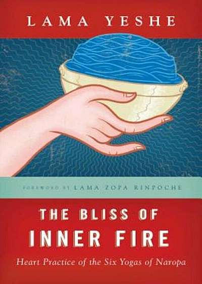 The Bliss of Inner Fire: Heart Practice of the Six Yogas of Naropa, Paperback