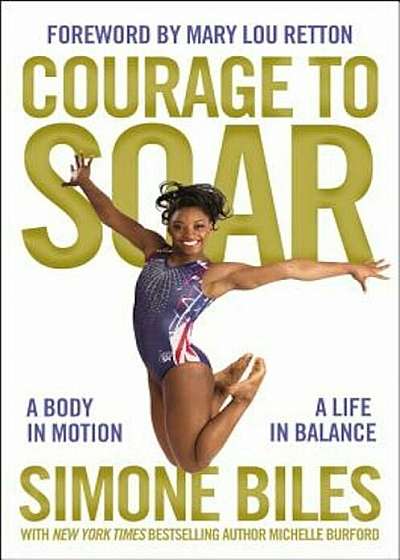 Courage to Soar: A Body in Motion, a Life in Balance, Hardcover