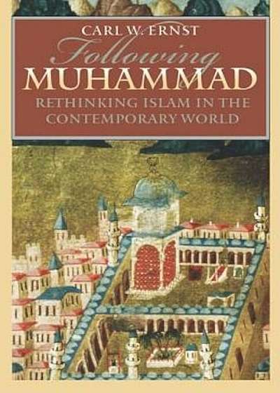 Following Muhammad: Rethinking Islam in the Contemporary World, Paperback