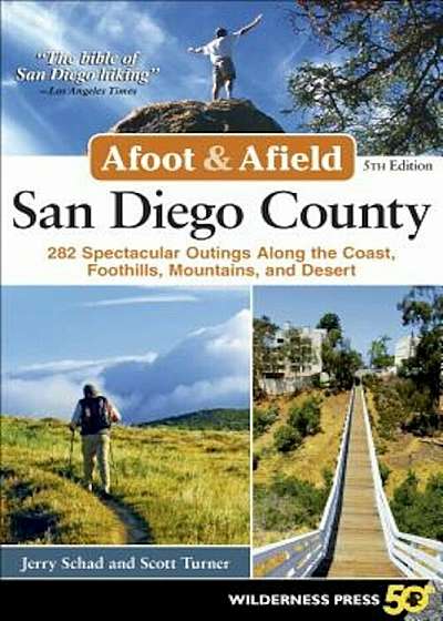 Afoot and Afield: San Diego County: 282 Spectacular Outings Along the Coast, Foothills, Mountains, and Desert, Paperback