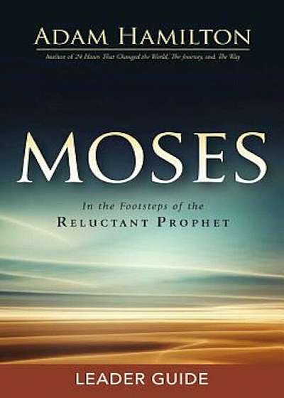 Moses Leader Guide: In the Footsteps of the Reluctant Prophet, Paperback