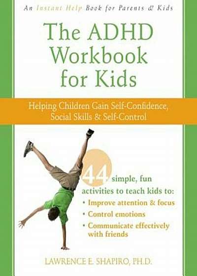 The ADHD Workbook for Kids: Helping Children Gain Self-Confidence, Social Skills, & Self-Control, Paperback