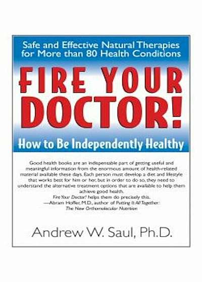 Fire Your Doctor!: How to Be Independently Healthy, Paperback