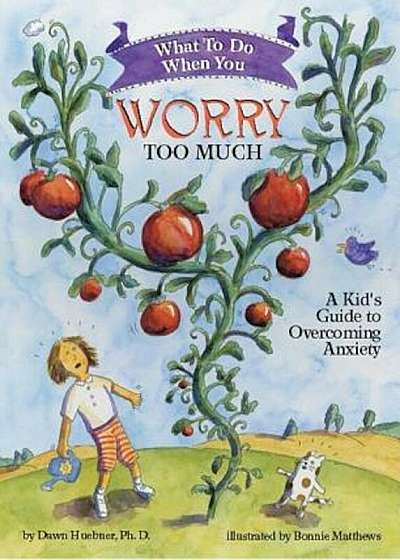 What to Do When You Worry Too Much: A Kid's Guide to Overcoming Anxiety, Paperback