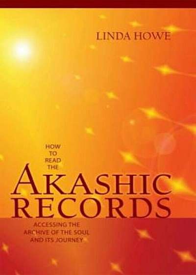 How to Read the Akashic Records: Accessing the Archive of the Soul and Its Journey, Paperback