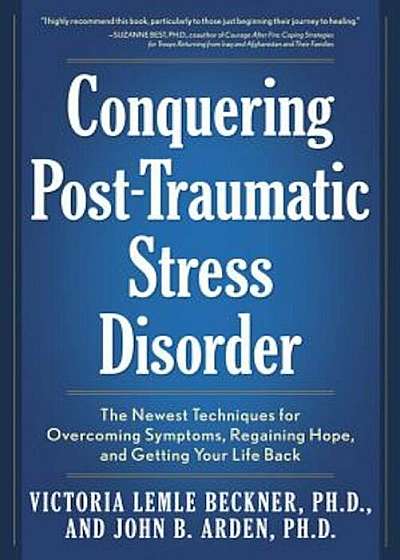 Conquering Post-Traumatic Stress Disorder: The Newest Techniques for Overcoming Symptoms, Regaining Hope, and Getting Your Life Back, Paperback