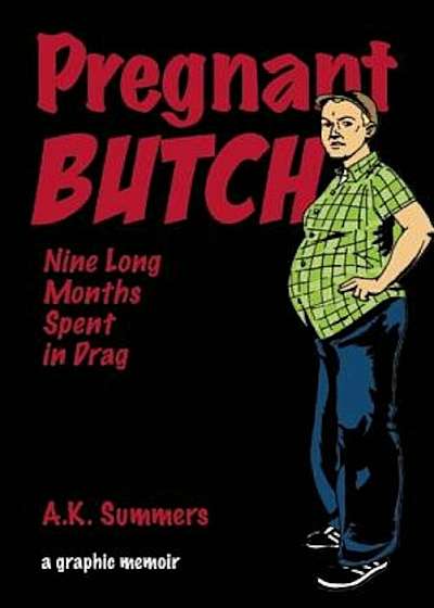 Pregnant Butch: Nine Long Months Spent in Drag, Paperback