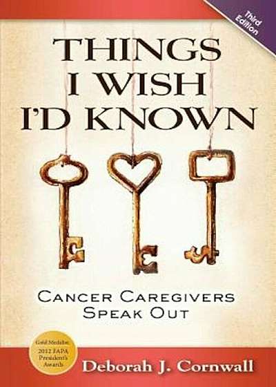Things I Wish I'd Known: Cancer Caregivers Speak Out - Third Edition, Paperback