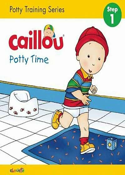 Caillou, Potty Time: Potty Training Series, Step 1, Hardcover