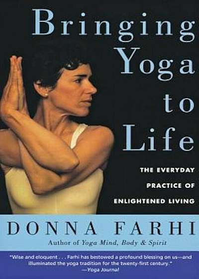 Bringing Yoga to Life: The Everyday Practice of Enlightened Living, Paperback