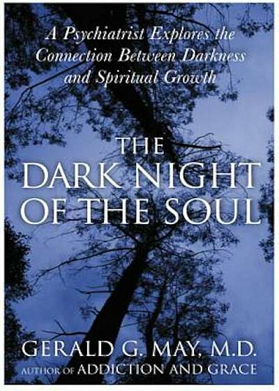 The Dark Night of the Soul: A Psychiatrist Explores the Connection Between Darkness and Spiritual Growth, Paperback