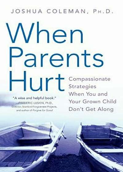 When Parents Hurt: Compassionate Strategies When You and Your Grown Child Don't Get Along, Paperback