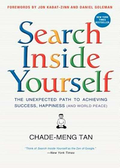 Search Inside Yourself: The Unexpected Path to Achieving Success, Happiness (and World Peace), Hardcover