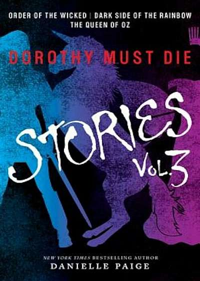 Dorothy Must Die Stories Volume 3: Order of the Wicked, Dark Side of the Rainbow, the Queen of Oz, Paperback