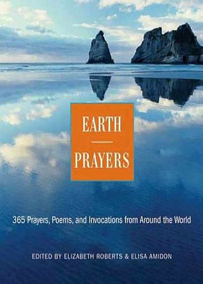 Earth Prayers: From Around the World: 365 Prayers, Poems, and Invocations for Honoring the Earth, Paperback