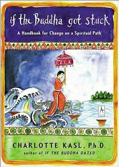 If the Buddha Got Stuck: A Handbook for Change on a Spiritual Path, Paperback