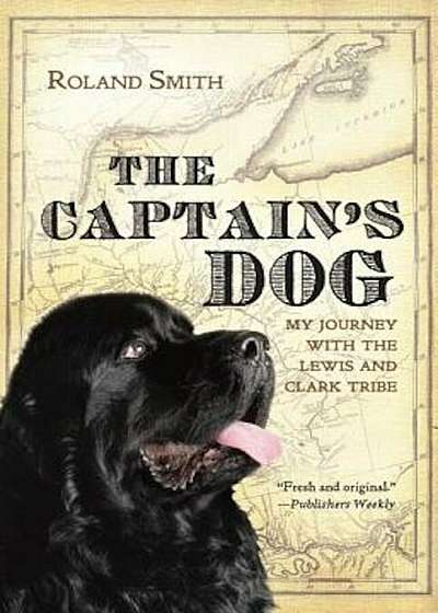 The Captain's Dog: My Journey with the Lewis and Clark Tribe, Paperback