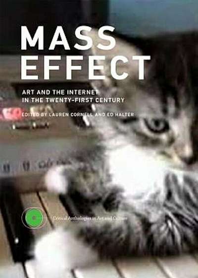 Mass Effect: Art and the Internet in the Twenty-First Century, Hardcover