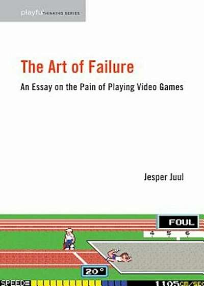 The Art of Failure: An Essay on the Pain of Playing Video Games, Paperback