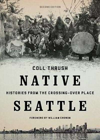 Native Seattle: Histories from the Crossing-Over Place, Paperback