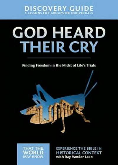 God Heard Their Cry Discovery Guide: Finding Freedom in the Midst of Life's Trials, Paperback