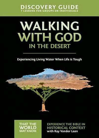 Walking with God in the Desert Discovery Guide: Experiencing Living Water When Life Is Tough, Paperback