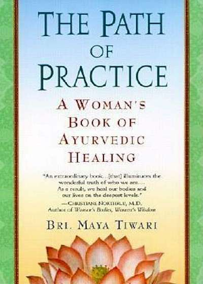 The Path of Practice: A Woman's Book of Ayurvedic Healing, Paperback