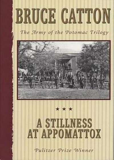 A Stillness at Appomattox: The Army of the Potomac Trilogy, Paperback