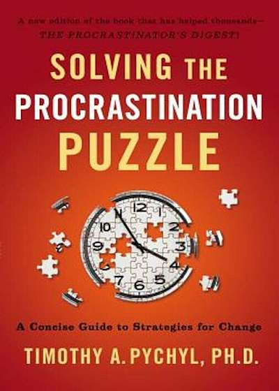 Solving the Procrastination Puzzle: A Concise Guide to Strategies for Change, Paperback