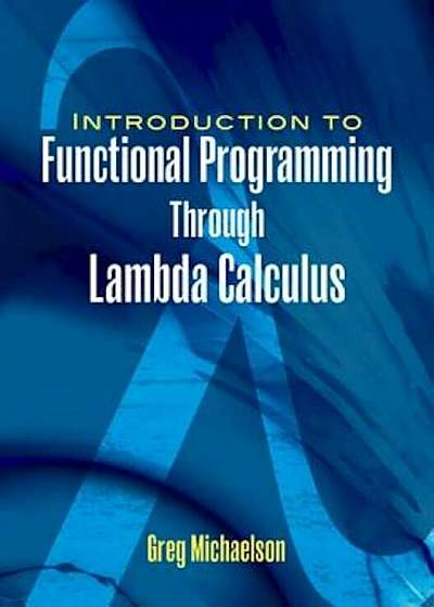 An Introduction to Functional Programming Through Lambda Calculus, Paperback