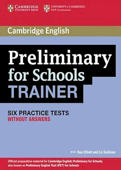 Preliminary for Schools Trainer: Six Practice Tests Without Answers, Paperback