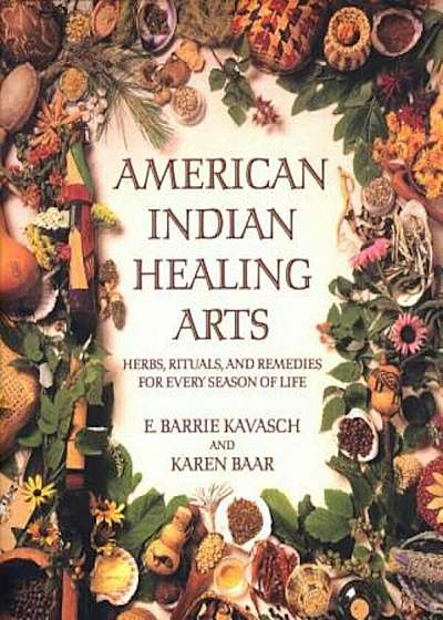 American Indian Healing Arts: Herbs, Rituals, and Remedies for Every Season of Life, Paperback