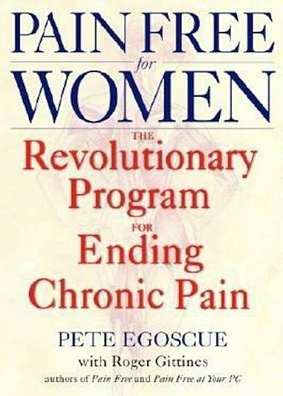 Pain Free for Women: The Revolutionary Program for Ending Chronic Pain, Paperback