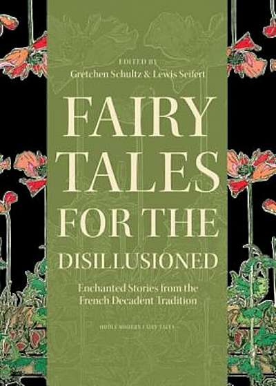 Fairy Tales for the Disillusioned: Enchanted Stories from the French Decadent Tradition, Hardcover