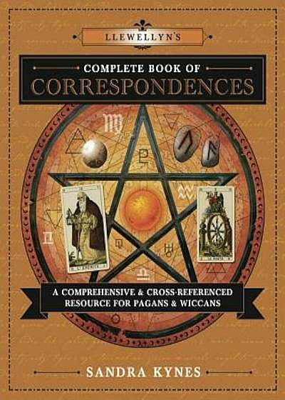 Llewellyn's Complete Book of Correspondences: A Comprehensive & Cross-Referenced Resource for Pagans & Wiccans, Paperback