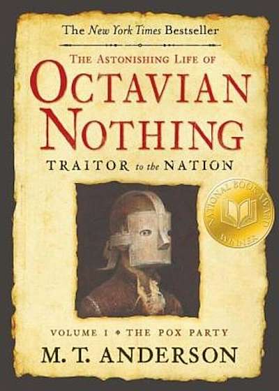 The Astonishing Life of Octavian Nothing, Traitor to the Nation: Volume 1, the Pox Party, Paperback