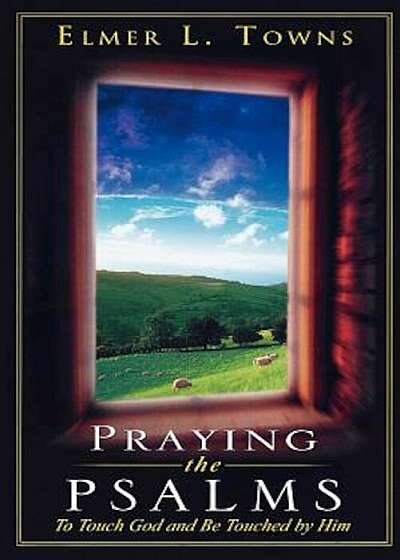 Praying the Psalms: To Touch God and Be Touched by Him, Paperback