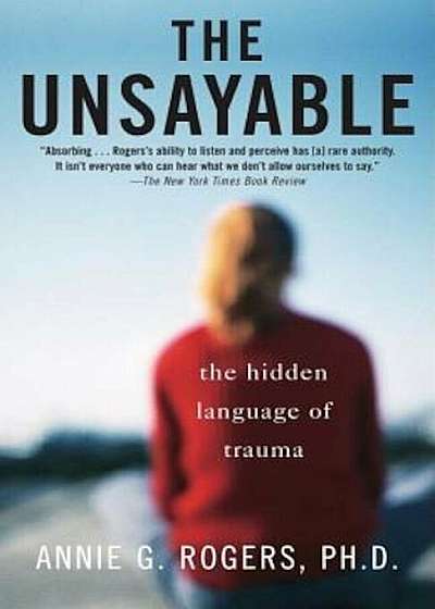The Unsayable: The Hidden Language of Trauma, Paperback