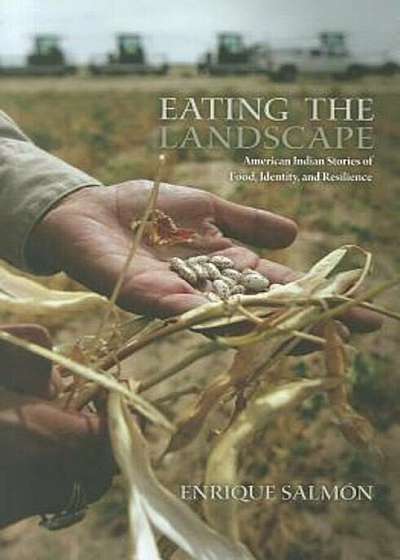 Eating the Landscape: American Indian Stories of Food, Identity, and Resilience, Paperback