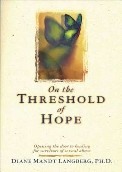 On the Threshold of Hope: Opening the Door to Hope and Healing for Survivors of Sexual Abuse, Paperback