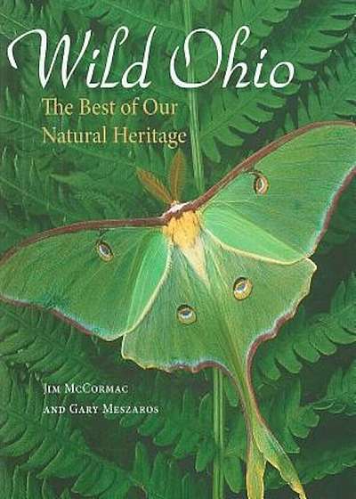 Wild Ohio: The Best of Our Natural Heritage, Hardcover