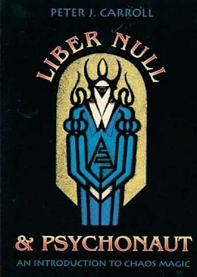 Liber Null & Psychonaut: An Introduction to Chaos Magic, Paperback