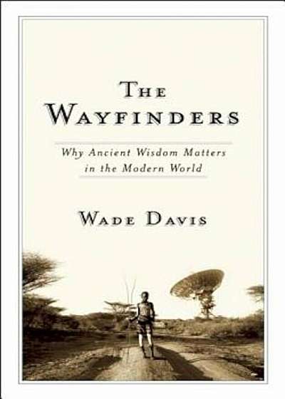 The Wayfinders: Why Ancient Wisdom Matters in the Modern World, Paperback