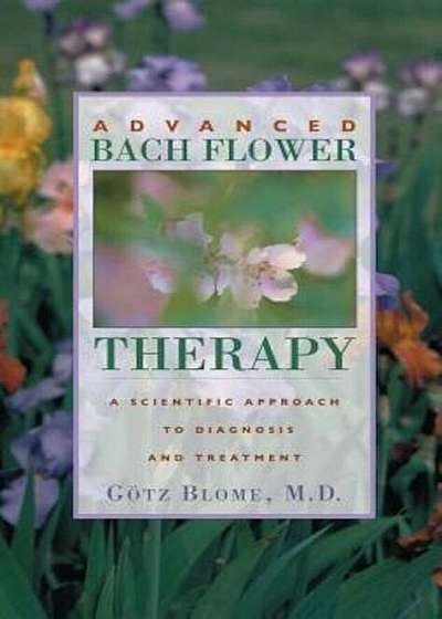 Advanced Bach Flower Therapy: A Scientific Approach to Diagnosis and Treatment, Paperback