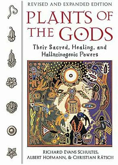Plants of the Gods: Their Sacred, Healing, and Hallucinogenic Powers, Paperback