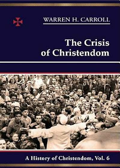 The Crisis of Christendom: 1815-2005: A History of Christendom (Vol. 6), Paperback