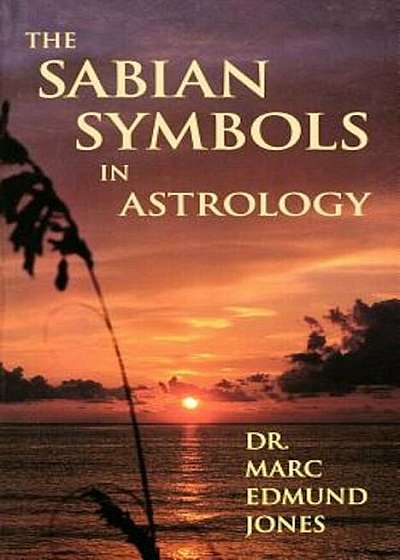 The Sabian Symbols in Astrology: Illustrated by 1000 Horoscopes of Well Known People, Paperback